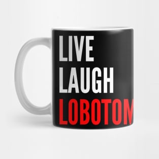 Live Laugh Lobotomy Funny Meme Mug